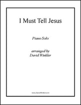 I Must Tell Jesus piano sheet music cover